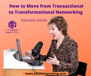 Top 3 Ways to Move from Transactional to Transformational Networking (Especially Online)